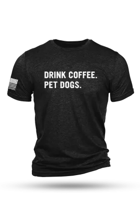 Drink Coffee Pet Dogs - T-Shirt